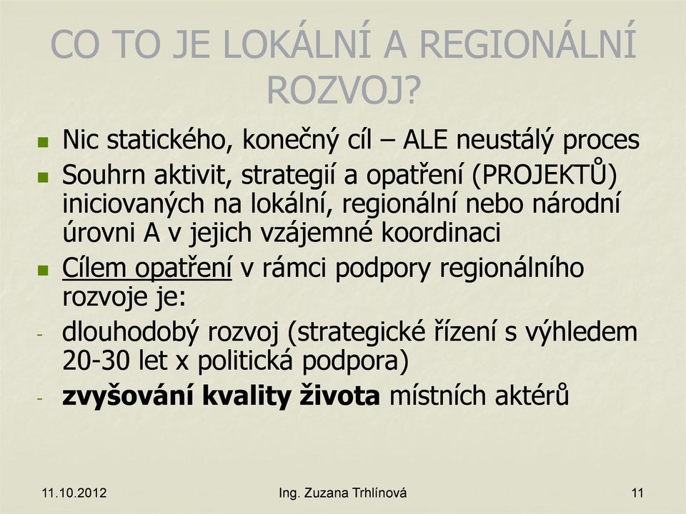 na lokální, regionální nebo národní úrovni A v jejich vzájemné koordinaci Cílem opatření v rámci podpory