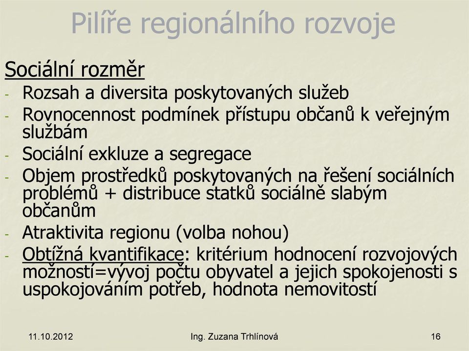 statků sociálně slabým občanům - Atraktivita regionu (volba nohou) - Obtížná kvantifikace: kritérium hodnocení rozvojových