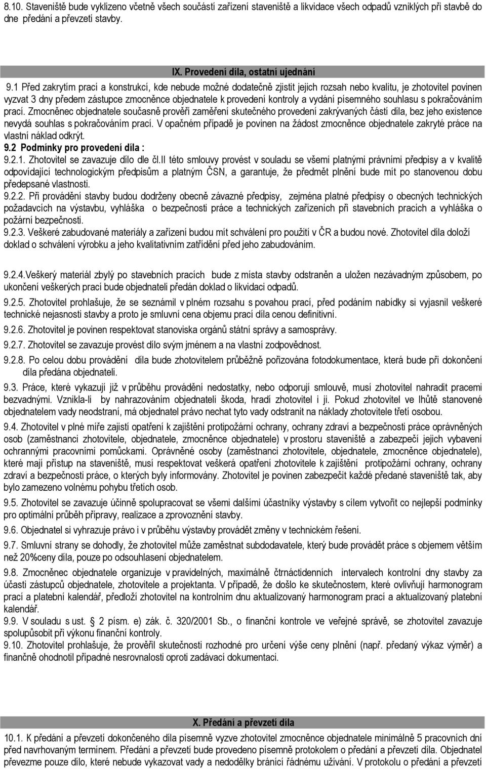 vydání písemného souhlasu s pokračováním prací. Zmocněnec objednatele současně prověří zaměření skutečného provedení zakrývaných částí díla, bez jeho existence nevydá souhlas s pokračováním prací.