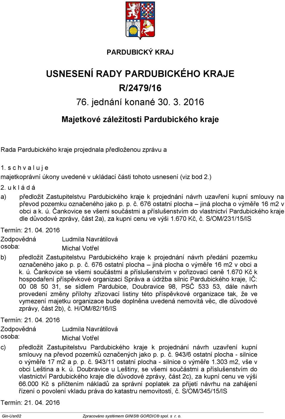 Čankovice se všemi součástmi a příslušenstvím do vlastnictví dle důvodové zprávy, část 2a), za kupní cenu ve výši 1.670 Kč, č.