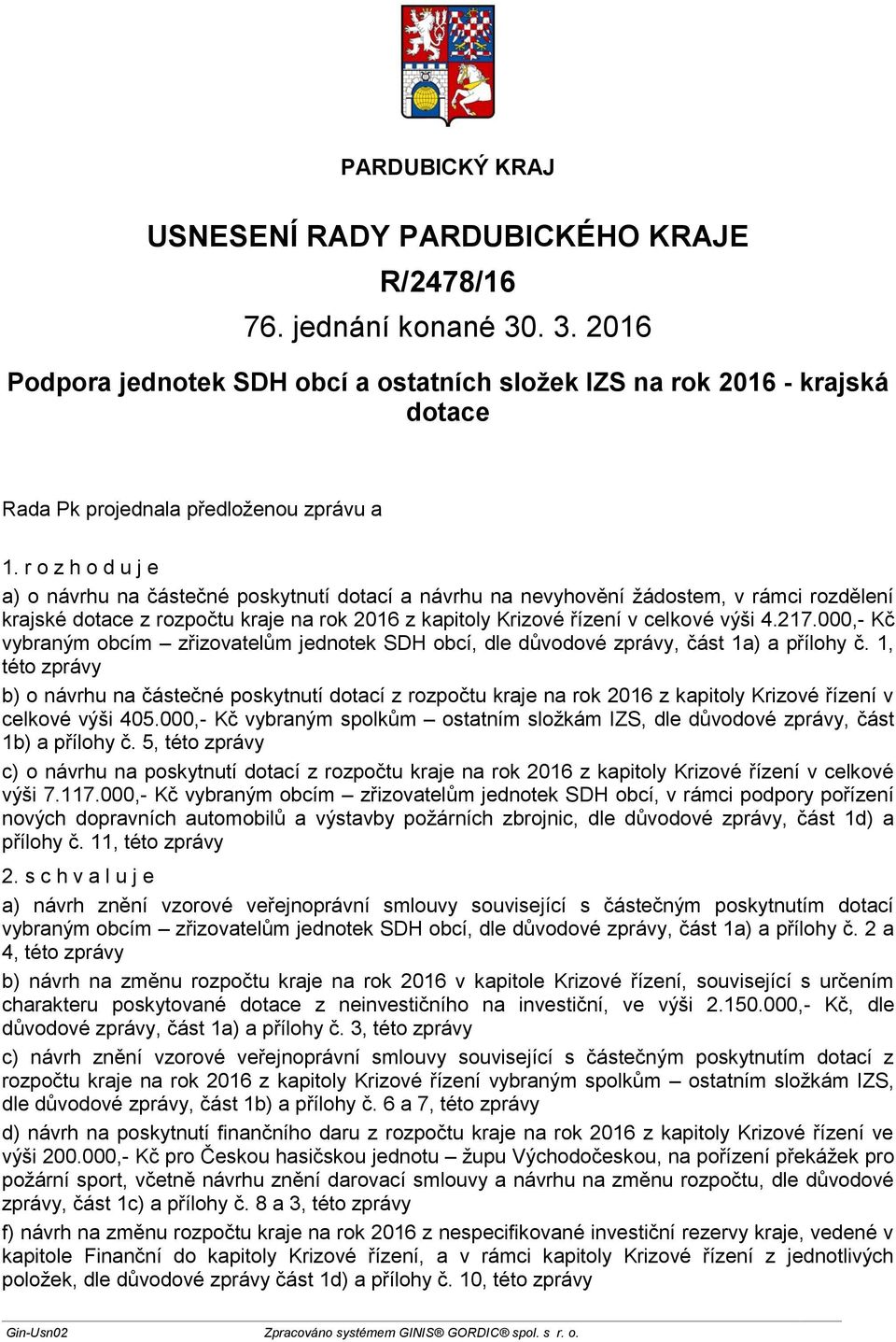 217.000,- Kč vybraným obcím zřizovatelům jednotek SDH obcí, dle důvodové zprávy, část 1a) a přílohy č.