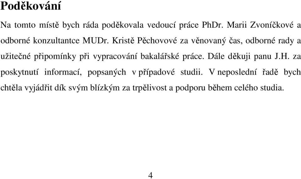 Kristě Pěchovové za věnovaný čas, odborné rady a užitečné připomínky při vypracování bakalářské