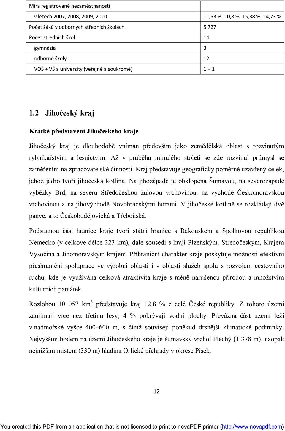 2 Jihočeský kraj Krátké představení Jihočeského kraje Jihočeský kraj je dlouhodobě vnímán především jako zemědělská oblast s rozvinutým rybníkářstvím a lesnictvím.