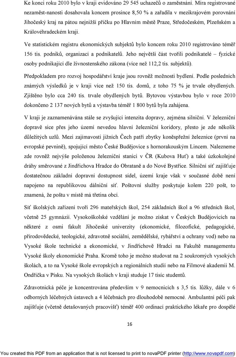 Královéhradeckém kraji. Ve statistickém registru ekonomických subjektů bylo koncem roku 2010 registrováno téměř 156 tis. podniků, organizací a podnikatelů.