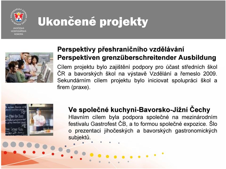 Sekundárním cílem projektu bylo iniciovat spolupráci škol a firem (praxe).