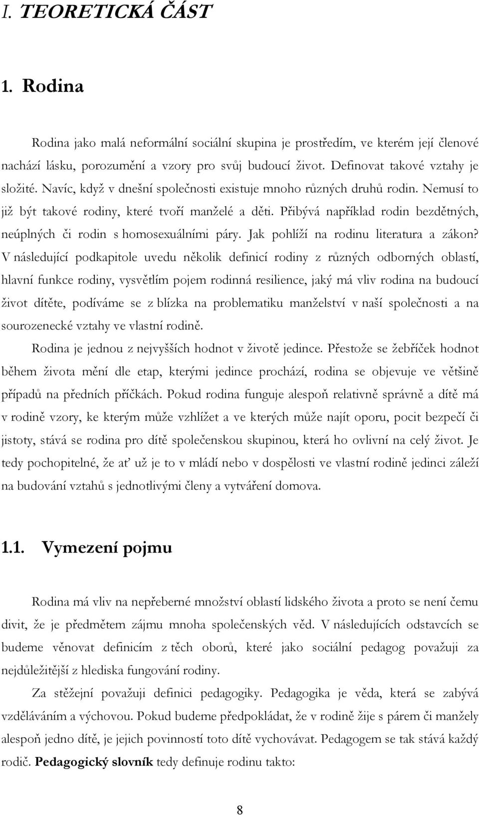 Přibývá například rodin bezdětných, neúplných či rodin s homosexuálními páry. Jak pohlíţí na rodinu literatura a zákon?