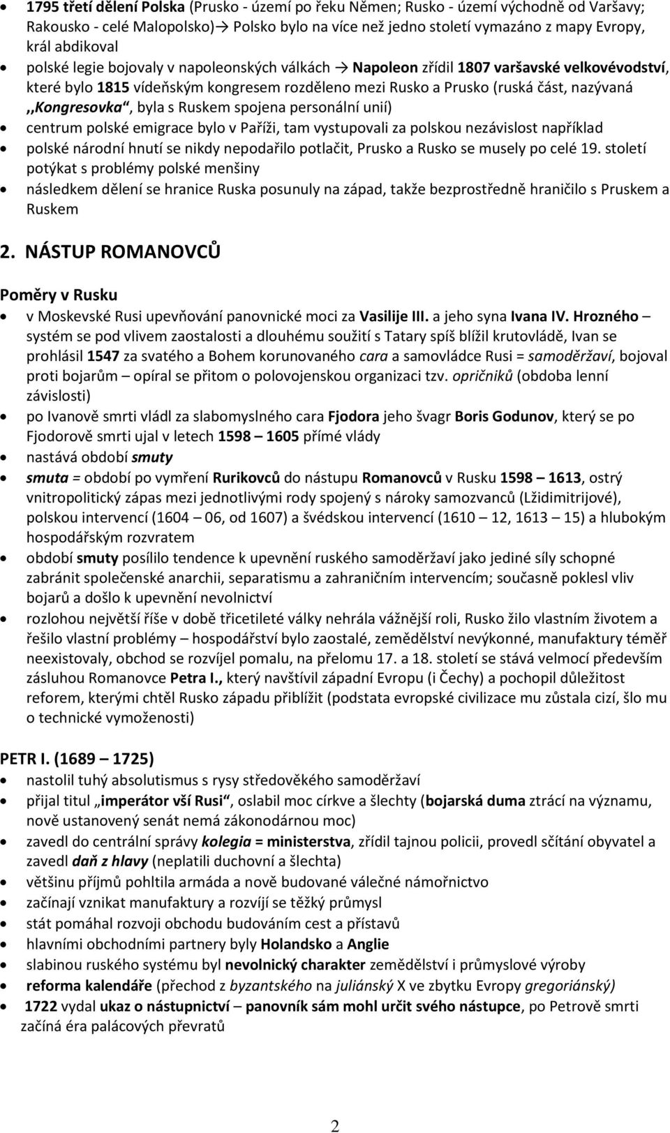 s Ruskem spojena personální unií) centrum polské emigrace bylo v Paříži, tam vystupovali za polskou nezávislost například polské národní hnutí se nikdy nepodařilo potlačit, Prusko a Rusko se musely