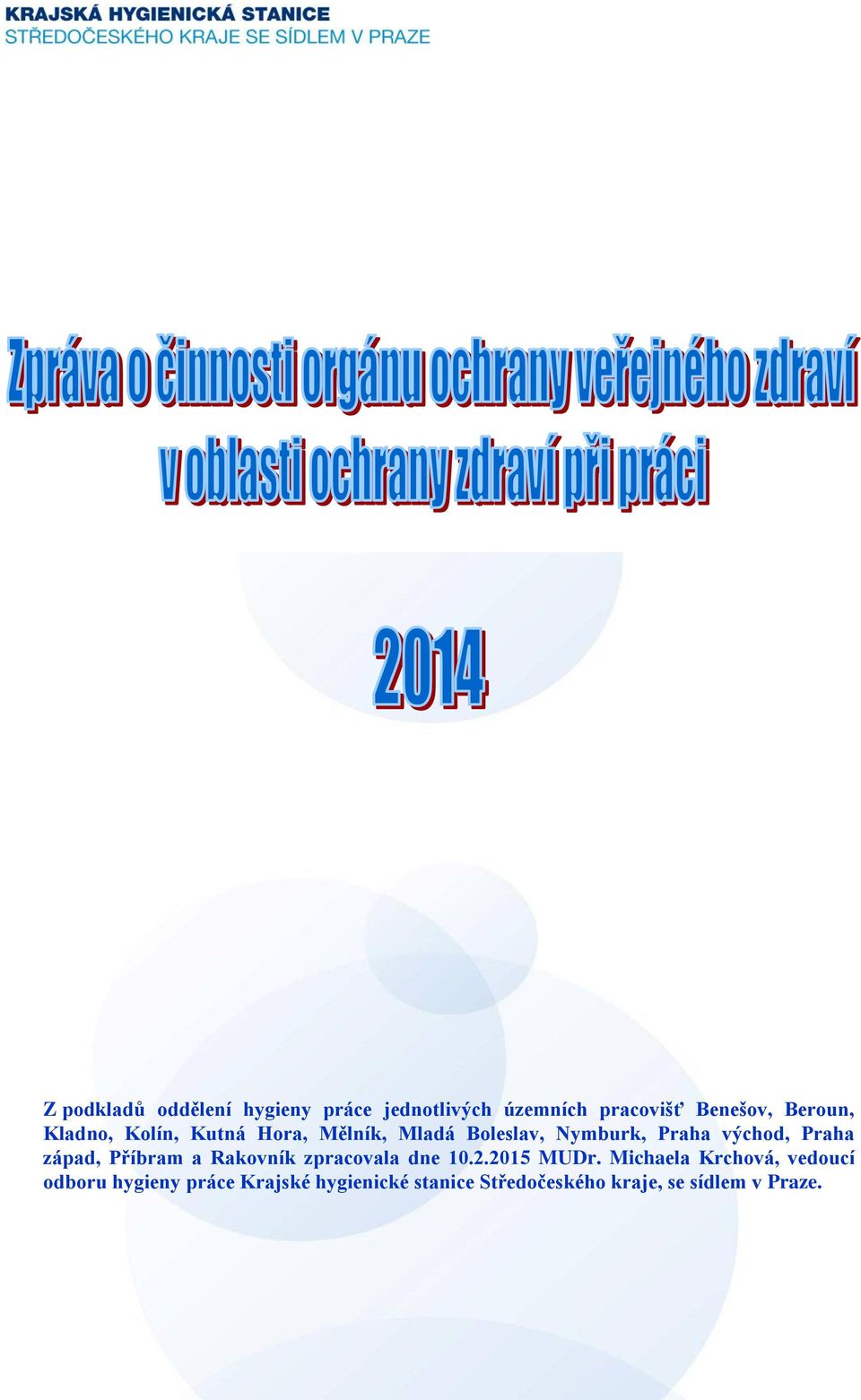 Michaela Krchová, vedoucí odboru hygieny práce Krajské hygienické stanice Středočeského kraje, se sídlem v Praze. Dittrichova 17 128 01 Praha 2 tel.