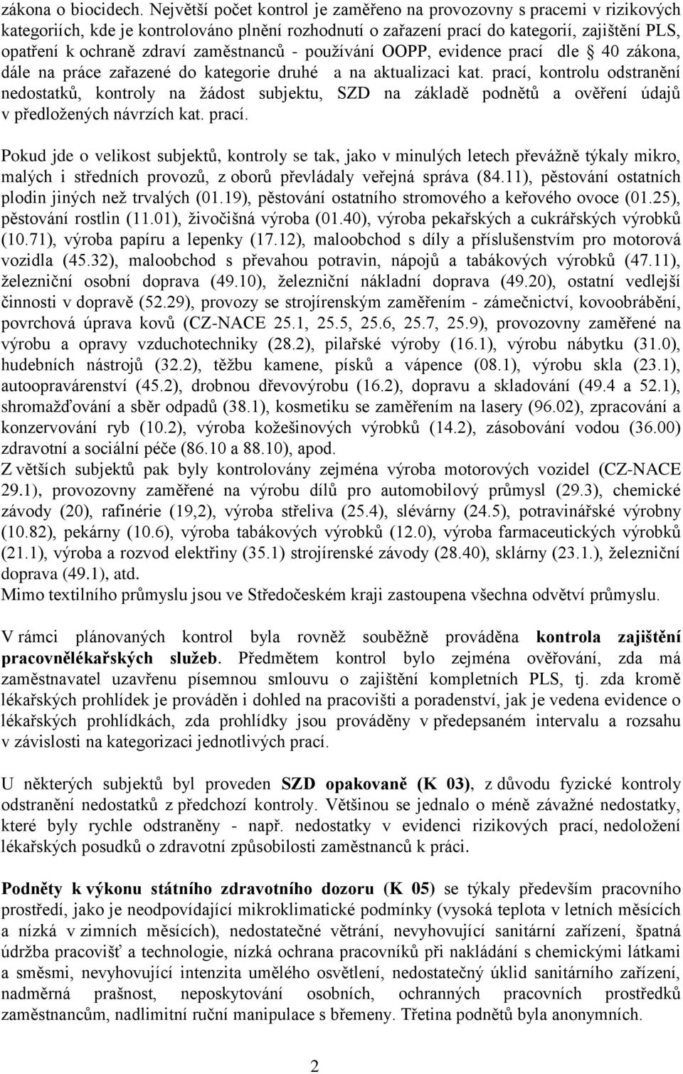 zaměstnanců - používání OOPP, evidence prací dle 40 zákona, dále na práce zařazené do kategorie druhé a na aktualizaci kat.