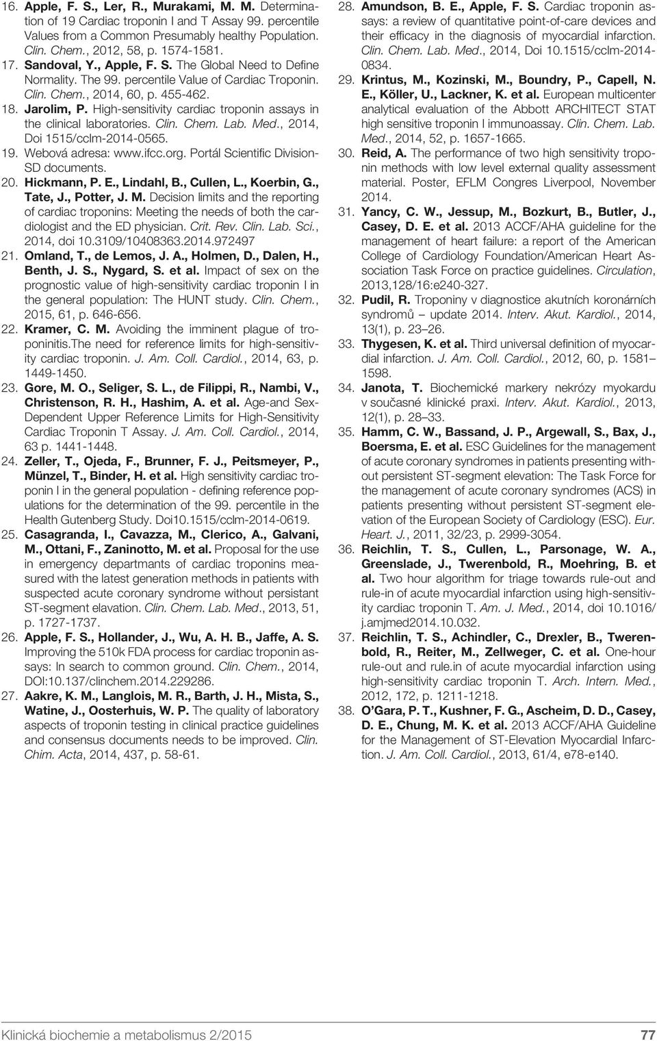 High-sensitivity cardiac troponin assays in the clinical laboratories. Clin. Chem. Lab. Med., 2014, Doi 1515/cclm-2014-0565. 19. Webová adresa: www.ifcc.org. Portál Scientific Division- SD documents.