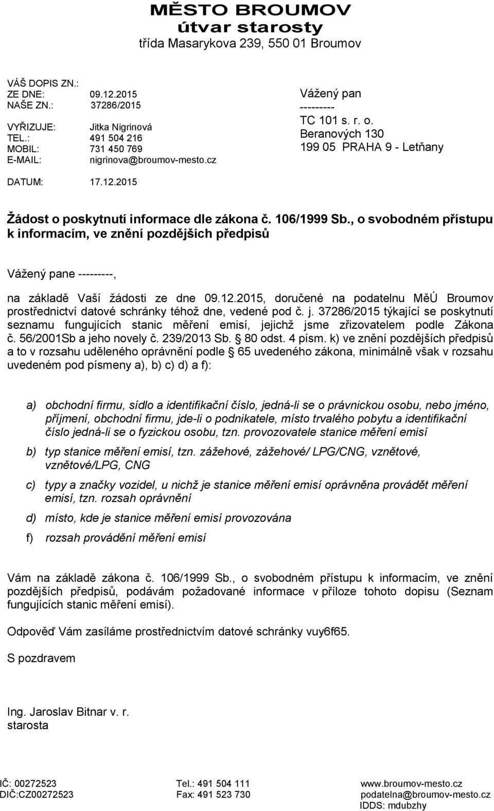 2015 Žádost o poskytnutí informace dle zákona č. 106/1999 Sb., o svobodném přístupu k informacím, ve znění pozdějších předpisů Vážený pane ---------, na základě Vaší žádosti ze dne 09.12.