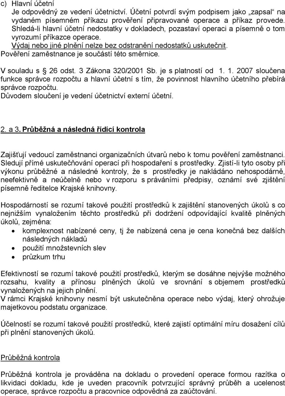 Pověření zaměstnance je součástí této směrnice. V souladu s 26 odst. 3 Zákona 320/2001 Sb. je s platností od 1.