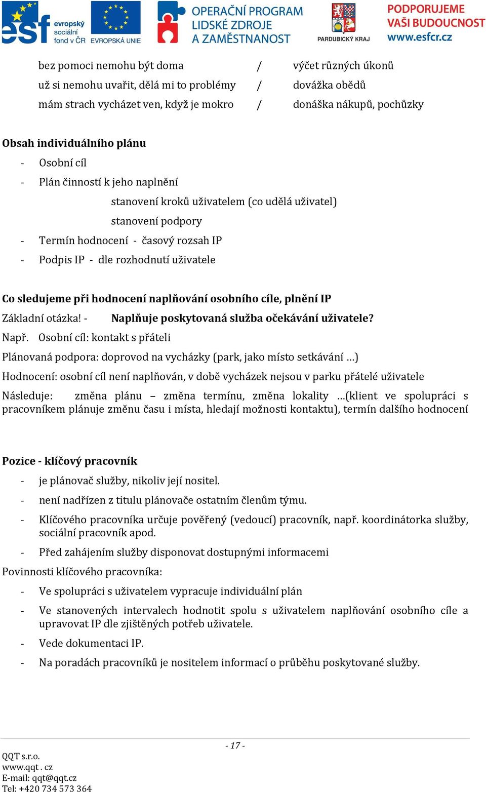 při hodnocení naplňování osobního cíle, plnění IP Základní otázka! - Naplňuje poskytovaná služba očekávání uživatele? Např.