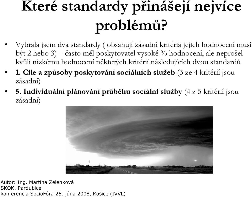 poskytovatel vysoké % hodnocení, ale neprošel kvůli nízkému hodnocení některých kritérií následujících