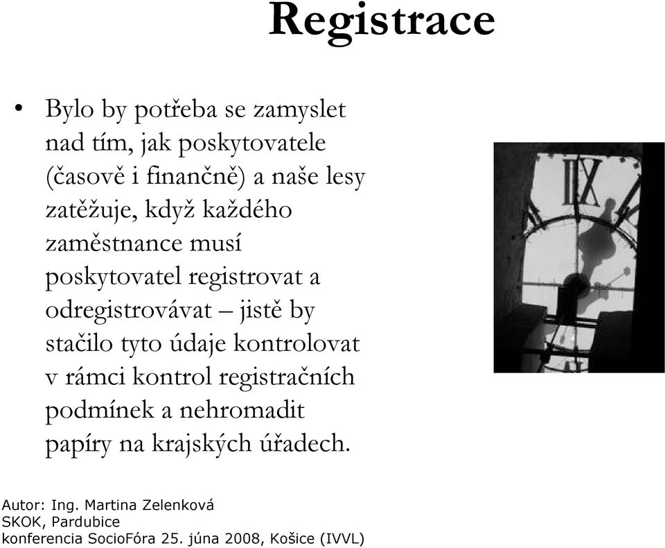 registrovat a odregistrovávat jistě by stačilo tyto údaje kontrolovat v