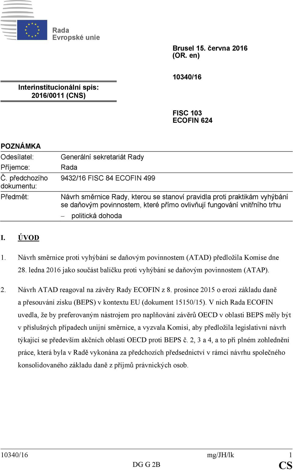 ovlivňují fungování vnitřního trhu politická dohoda I. ÚVOD 1. Návrh směrnice proti vyhýbání se daňovým povinnostem (ATAD) předložila Komise dne 28.