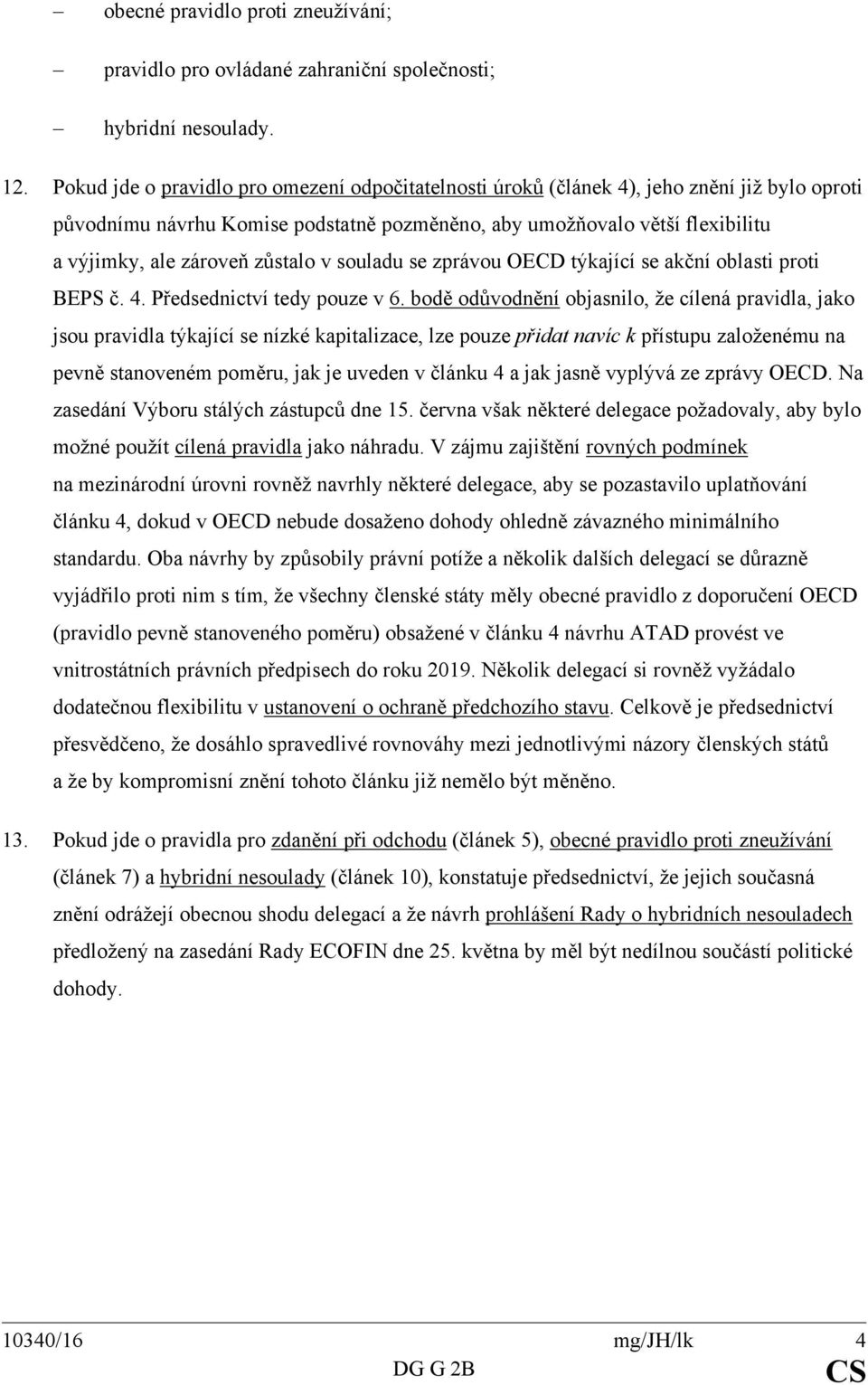 zůstalo v souladu se zprávou OECD týkající se akční oblasti proti BEPS č. 4. Předsednictví tedy pouze v 6.