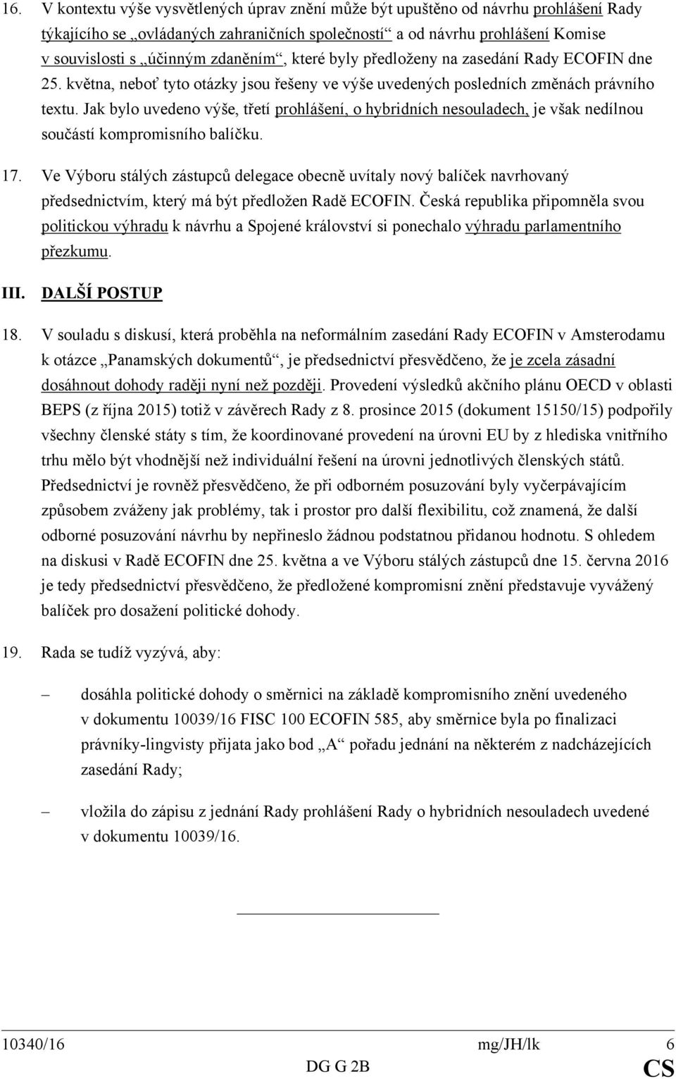 Jak bylo uvedeno výše, třetí prohlášení, o hybridních nesouladech, je však nedílnou součástí kompromisního balíčku. 17.