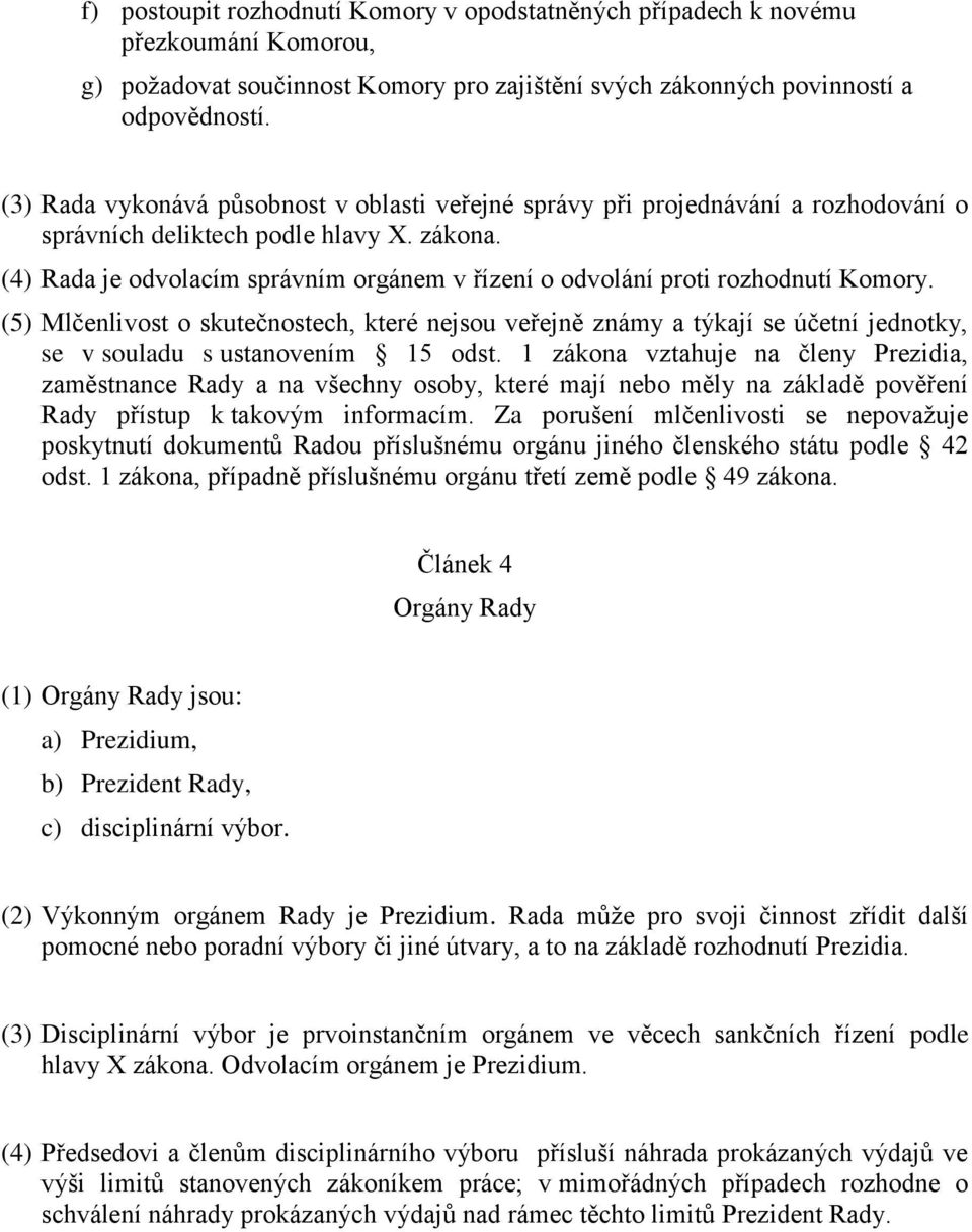 (4) Rada je odvolacím správním orgánem v řízení o odvolání proti rozhodnutí Komory.