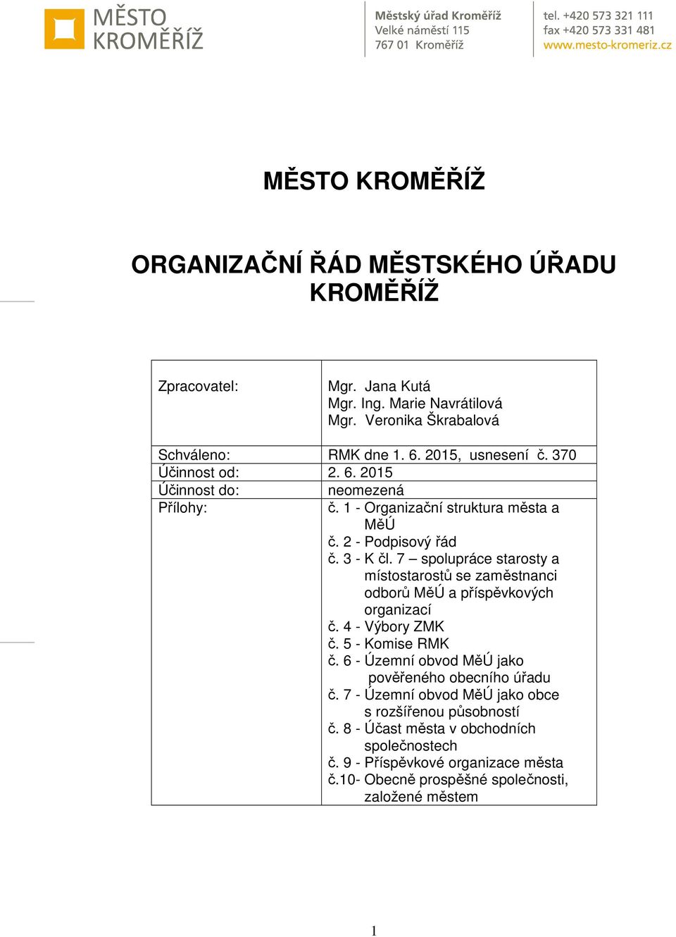 7 spolupráce starosty a místostarostů se zaměstnanci odborů MěÚ a příspěvkových organizací č. 4 - Výbory ZMK č. 5 - Komise RMK č.