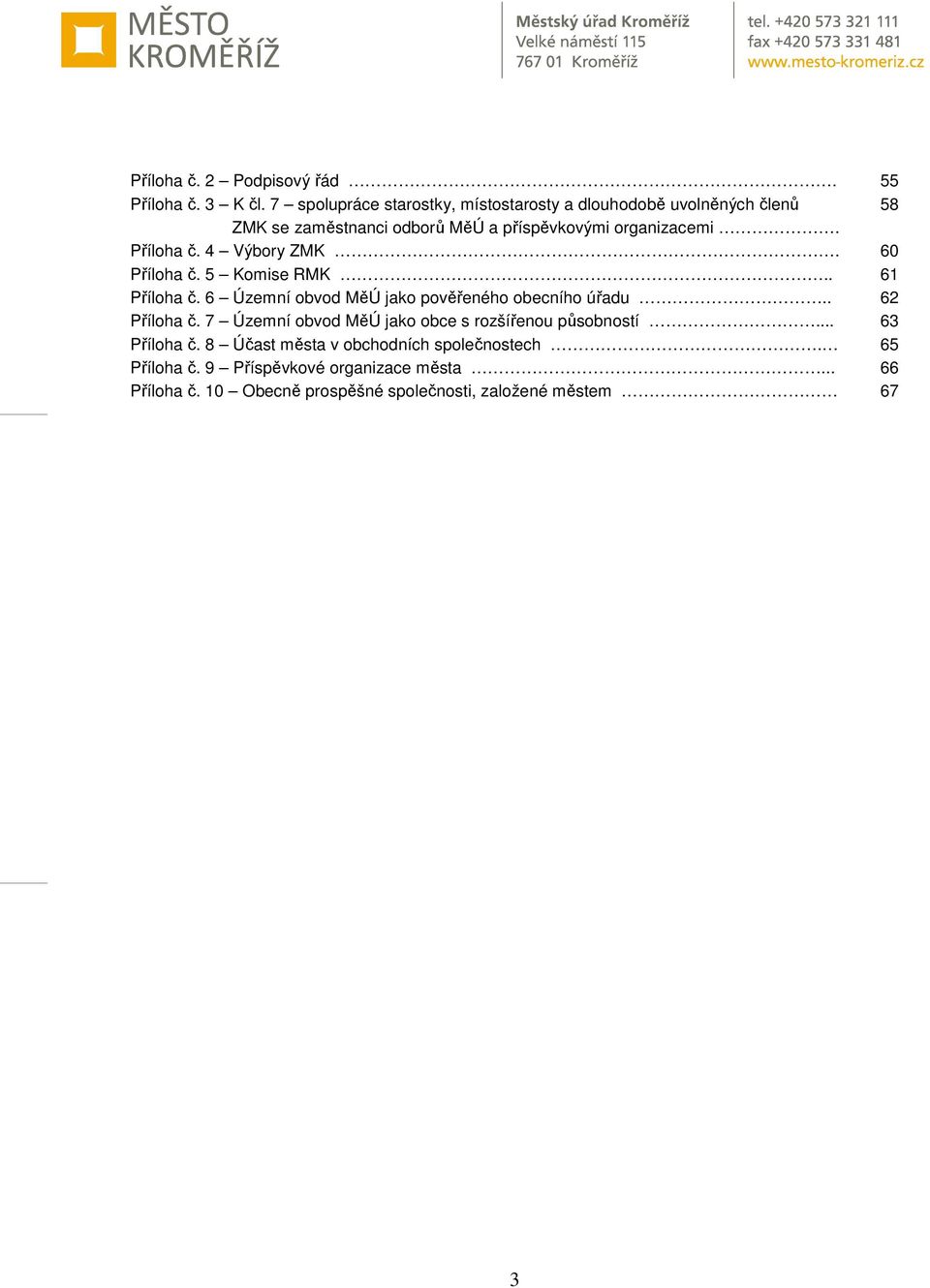 Příloha č. 4 Výbory ZMK. 60 Příloha č. 5 Komise RMK.. 61 Příloha č. 6 Územní obvod MěÚ jako pověřeného obecního úřadu.. 62 Příloha č.