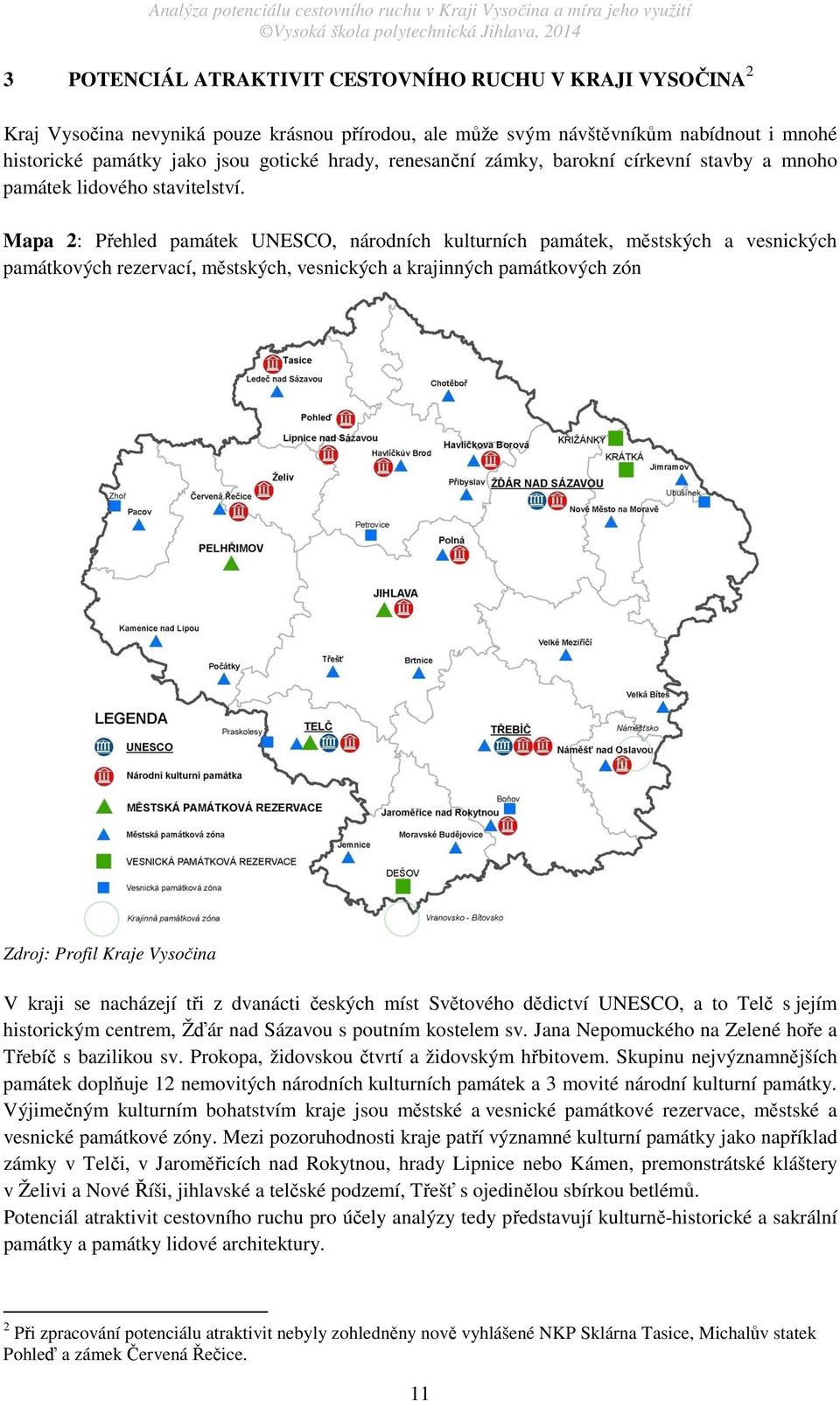 Mapa 2: Přehled památek UNESCO, národních kulturních památek, městských a vesnických památkových rezervací, městských, vesnických a krajinných památkových zón Zdroj: Profil Kraje Vysočina V kraji se
