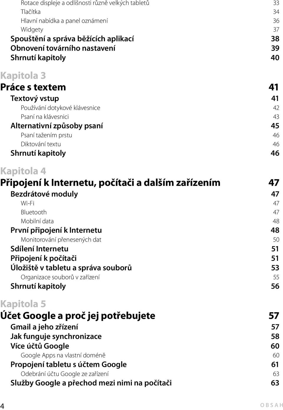 kapitoly 46 Kapitola 4 Připojení k Internetu, počítači a dalším zařízením 47 Bezdrátové moduly 47 Wi-Fi 47 Bluetooth 47 Mobilní data 48 První připojení k Internetu 48 Monitorování přenesených dat 50