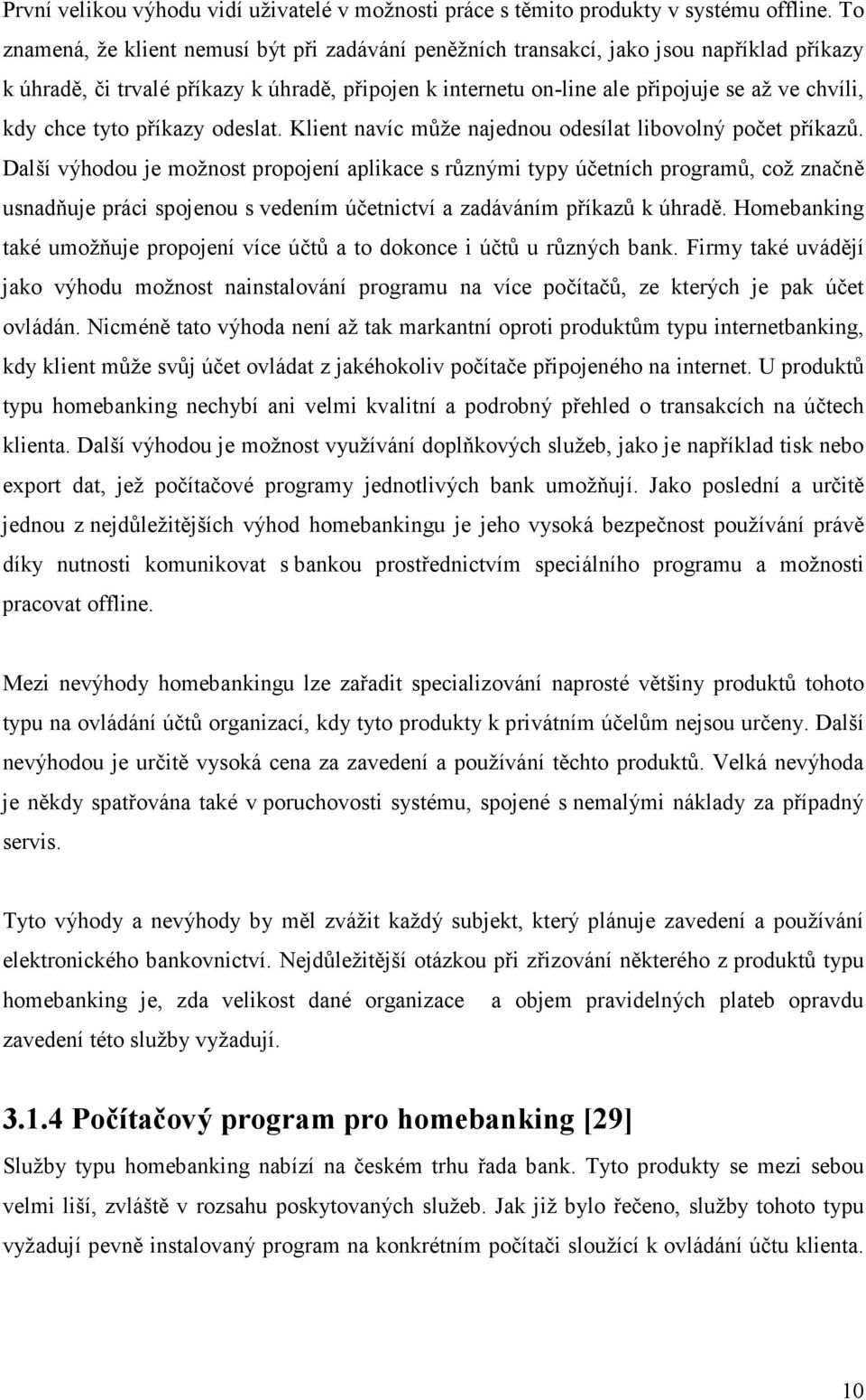 chce tyto příkazy odeslat. Klient navíc může najednou odesílat libovolný počet příkazů.