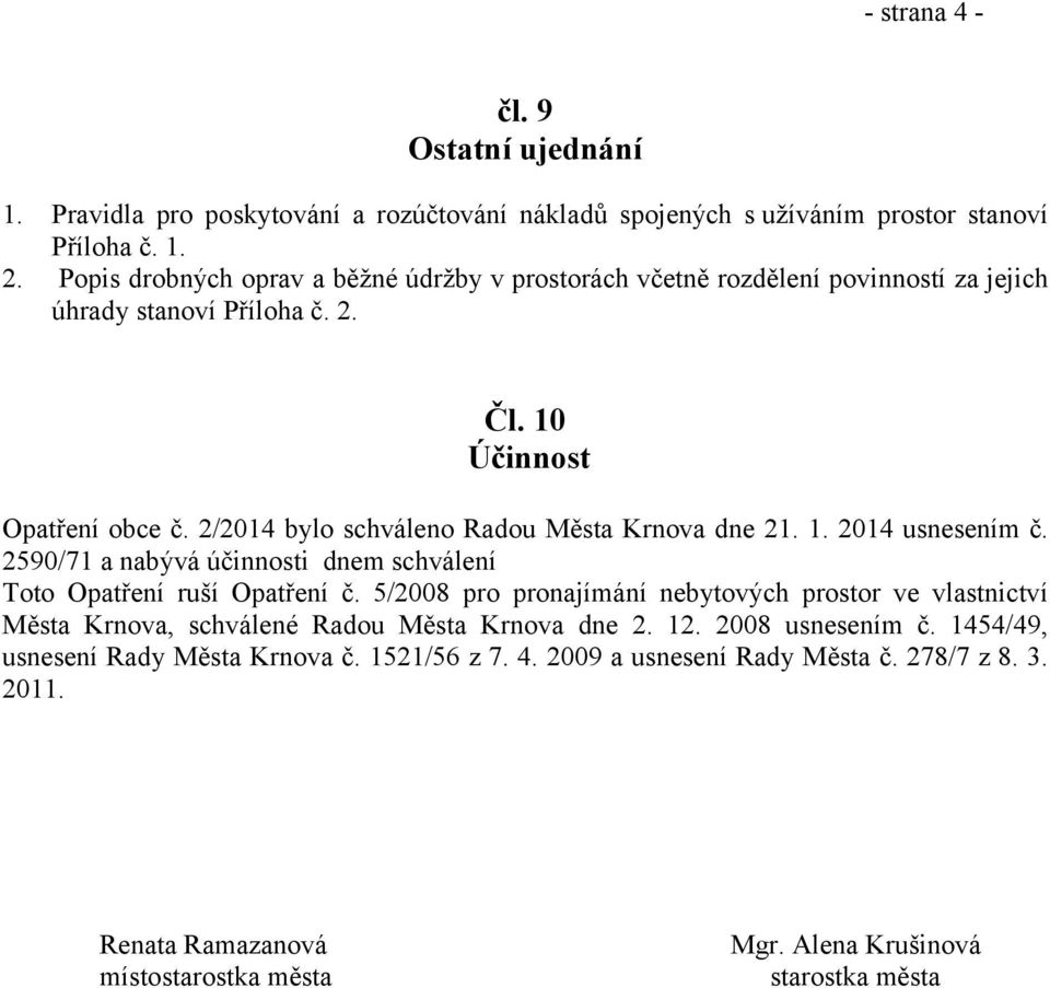 2/2014 bylo schváleno Radou Města Krnova dne 21. 1. 2014 usnesením č. 2590/71 a nabývá účinnosti dnem schválení Toto Opatření ruší Opatření č.