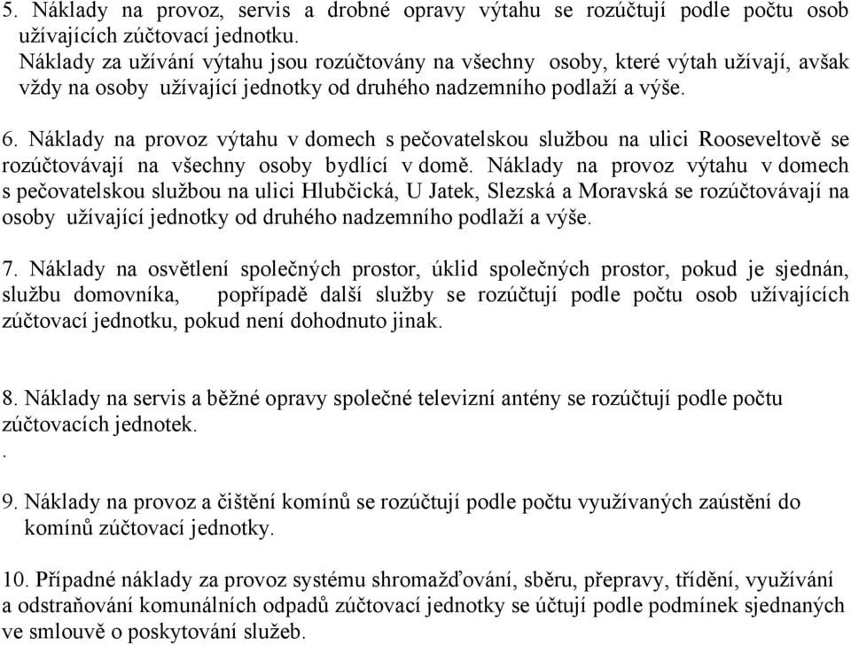 Náklady na provoz výtahu v domech s pečovatelskou službou na ulici Rooseveltově se rozúčtovávají na všechny osoby bydlící v domě.