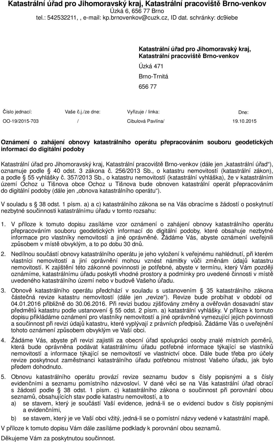 10.2015 Oznámení o zahájení obnovy katastrálního operátu přepracováním souboru geodetických informací do digitální podoby Katastrální úřad pro Jihomoravský kraj, Katastrální pracoviště Brno-venkov