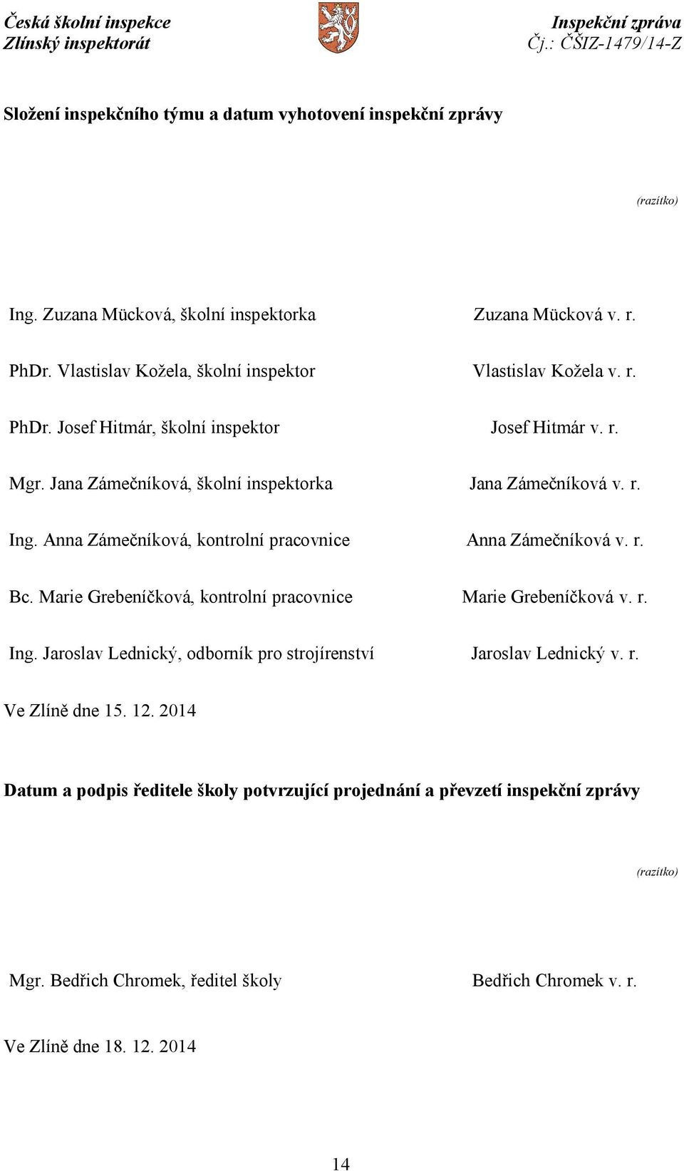 Anna Zámečníková, kontrolní pracovnice Anna Zámečníková v. r. Bc. Marie Grebeníčková, kontrolní pracovnice Marie Grebeníčková v. r. Ing.