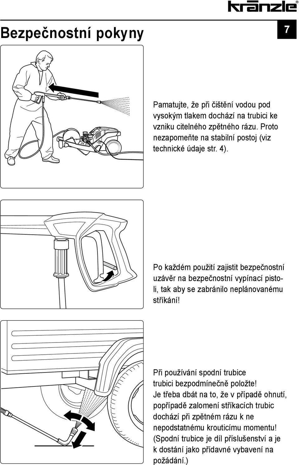 Po každém použití zajistit bezpečnostní uzávěr na bezpečnostní vypínací pistoli, tak aby se zabránilo neplánovanému stříkání!