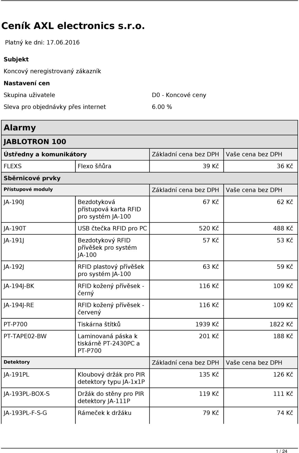 JA-190J Bezdotyková přístupová karta RFID pro systém JA-100 67 Kč 62 Kč JA-190T USB čtečka RFID pro PC 520 Kč 488 Kč JA-191J JA-192J Bezdotykový RFID přívěšek pro systém JA-100 RFID plastový přívěšek