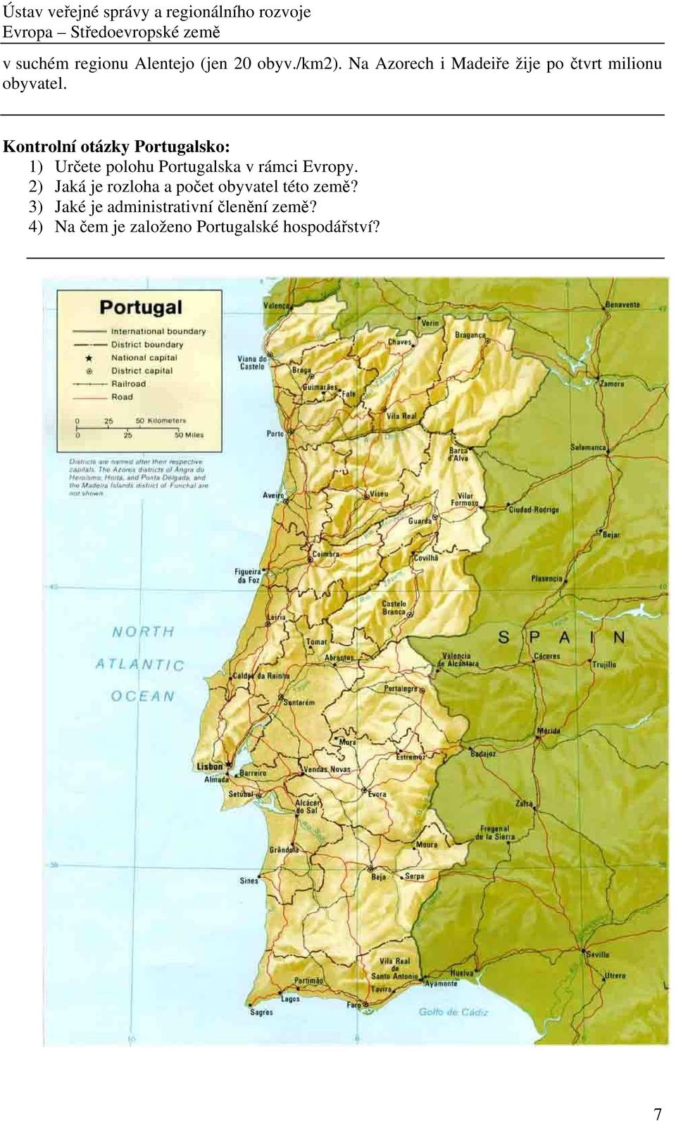 Kontrolní otázky Portugalsko: 1) Určete polohu Portugalska v rámci Evropy.