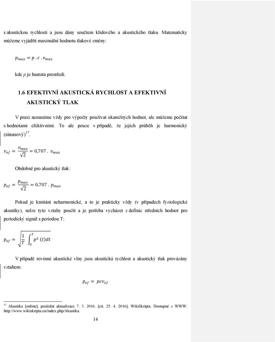 To ale pouze v případě, že jejich průběh je harmonický (sinusový) 17. 2 0,707. Obdobně pro akustický tlak: 2 0,707.