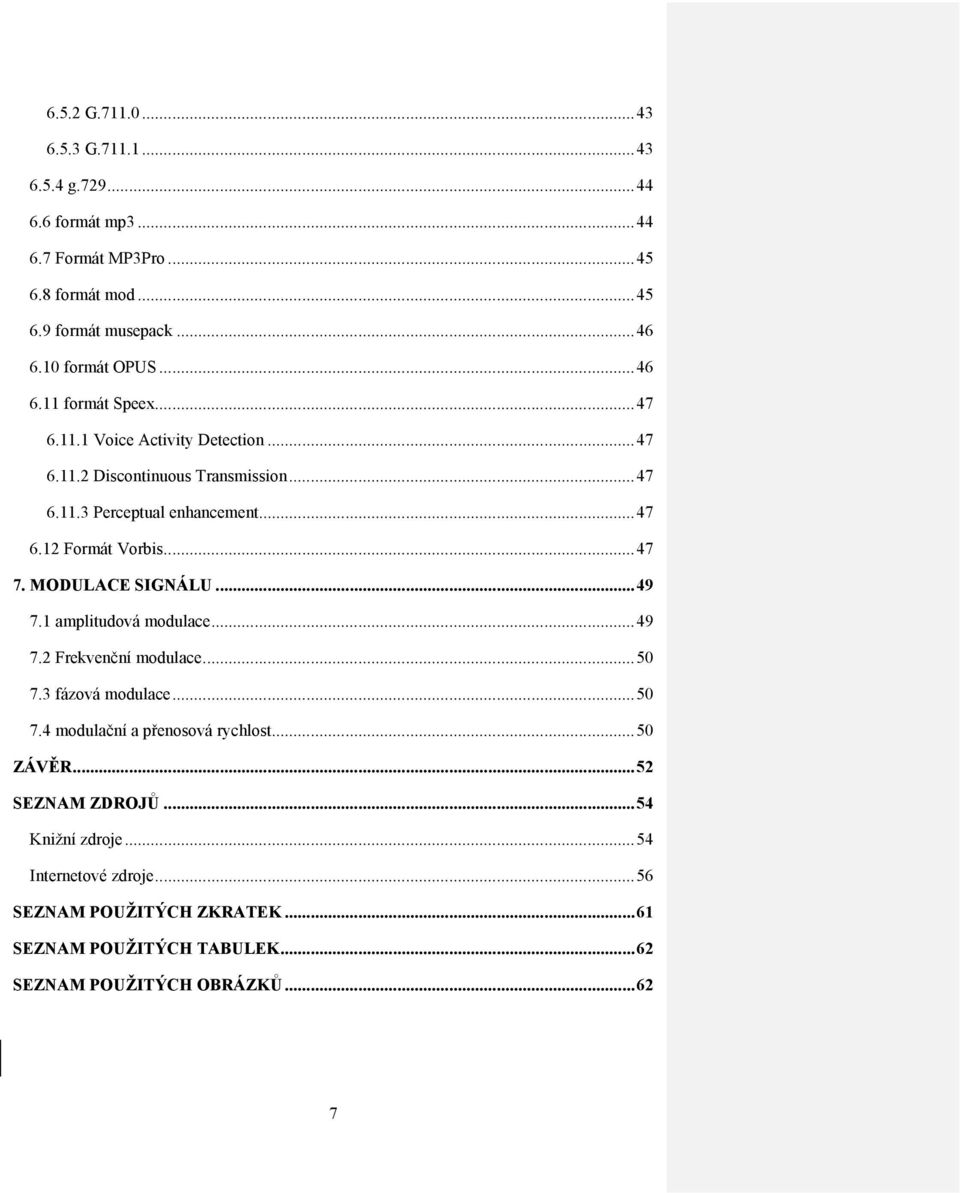 .. 47 7. MODULACE SIGNÁLU... 49 7.1 amplitudová modulace... 49 7.2 Frekvenční modulace... 50 7.3 fázová modulace... 50 7.4 modulační a přenosová rychlost... 50 ZÁVĚR.
