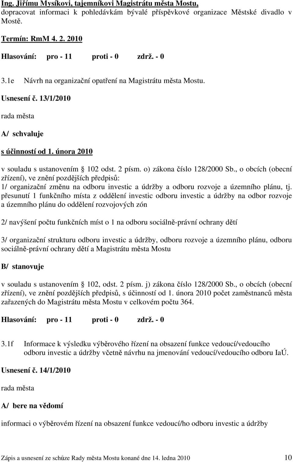 února 2010 v souladu s ustanovením 102 odst. 2 písm. o) zákona číslo 128/2000 Sb.