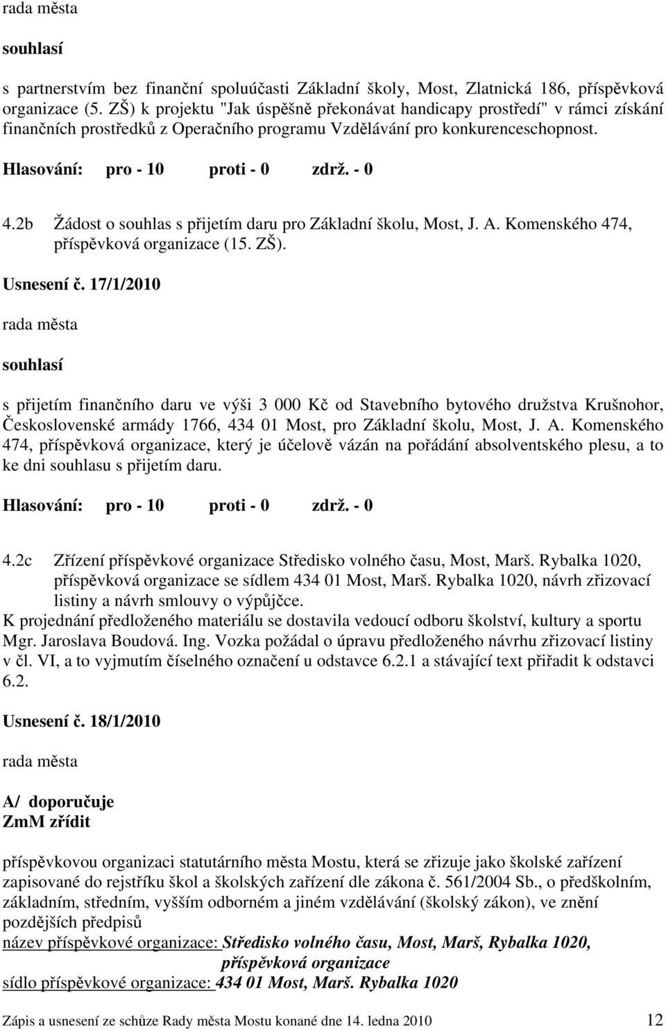 2b Žádost o souhlas s přijetím daru pro Základní školu, Most, J. A. Komenského 474, příspěvková organizace (15. ZŠ). Usnesení č.