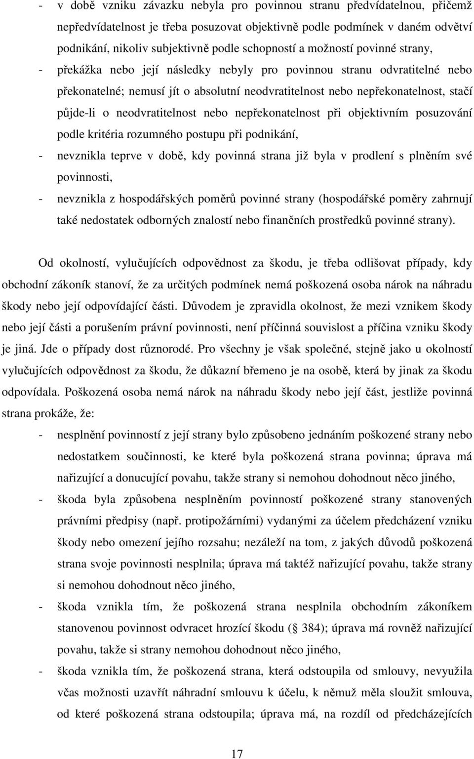 půjde-li o neodvratitelnost nebo nepřekonatelnost při objektivním posuzování podle kritéria rozumného postupu při podnikání, - nevznikla teprve v době, kdy povinná strana již byla v prodlení s