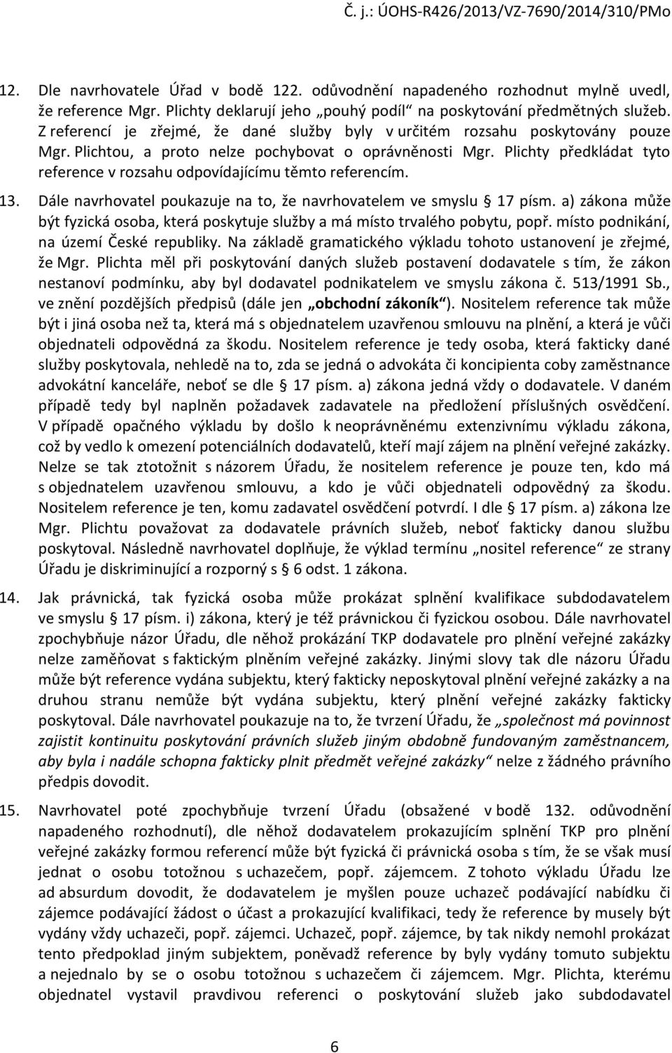 Plichty předkládat tyto reference v rozsahu odpovídajícímu těmto referencím. 13. Dále navrhovatel poukazuje na to, že navrhovatelem ve smyslu 17 písm.