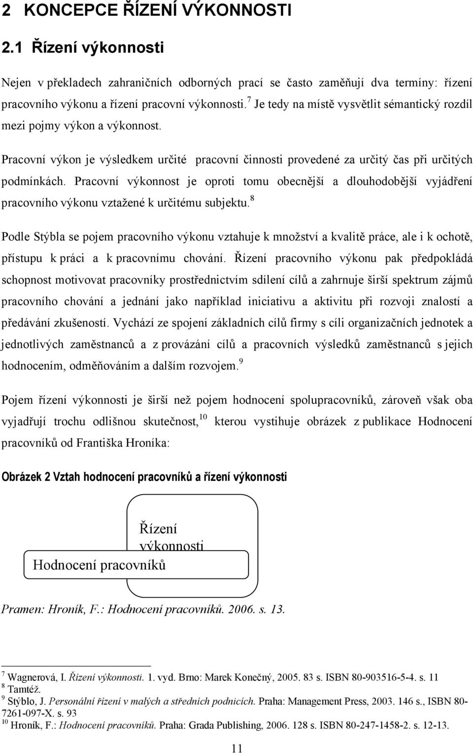 Pracovní výkonnost je oproti tomu obecnější a dlouhodobější vyjádření pracovního výkonu vztažené k určitému subjektu.