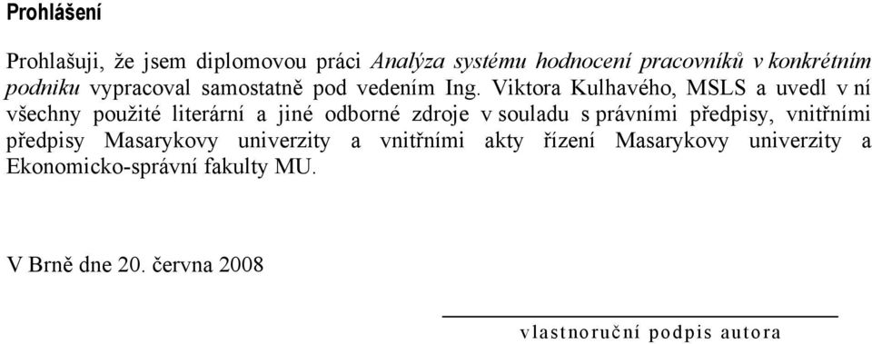 Viktora Kulhavého, MSLS a uvedl v ní všechny použité literární a jiné odborné zdroje v souladu s právními