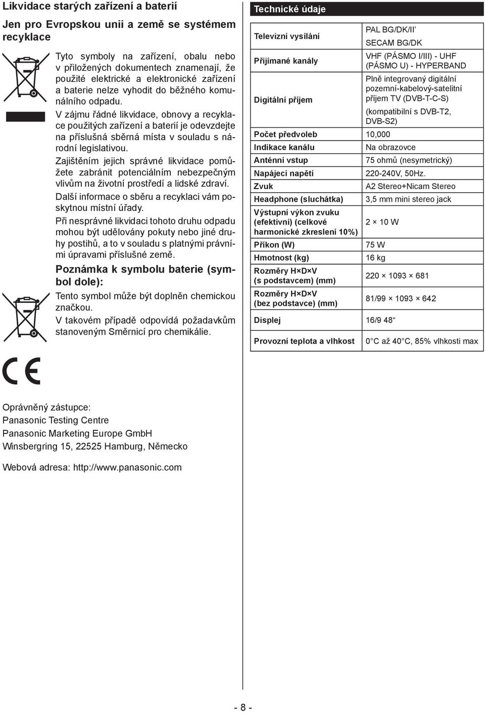 V zájmu řádné likvidace, obnovy a recyklace použitých zařízení a baterií je odevzdejte na příslušná sběrná místa v souladu s národní legislativou.