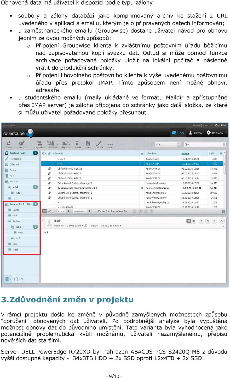 svazku dat. Odtud si může pomocí funkce archivace požadované položky uložit na lokální počítač a následně vrátit do produkční schránky.