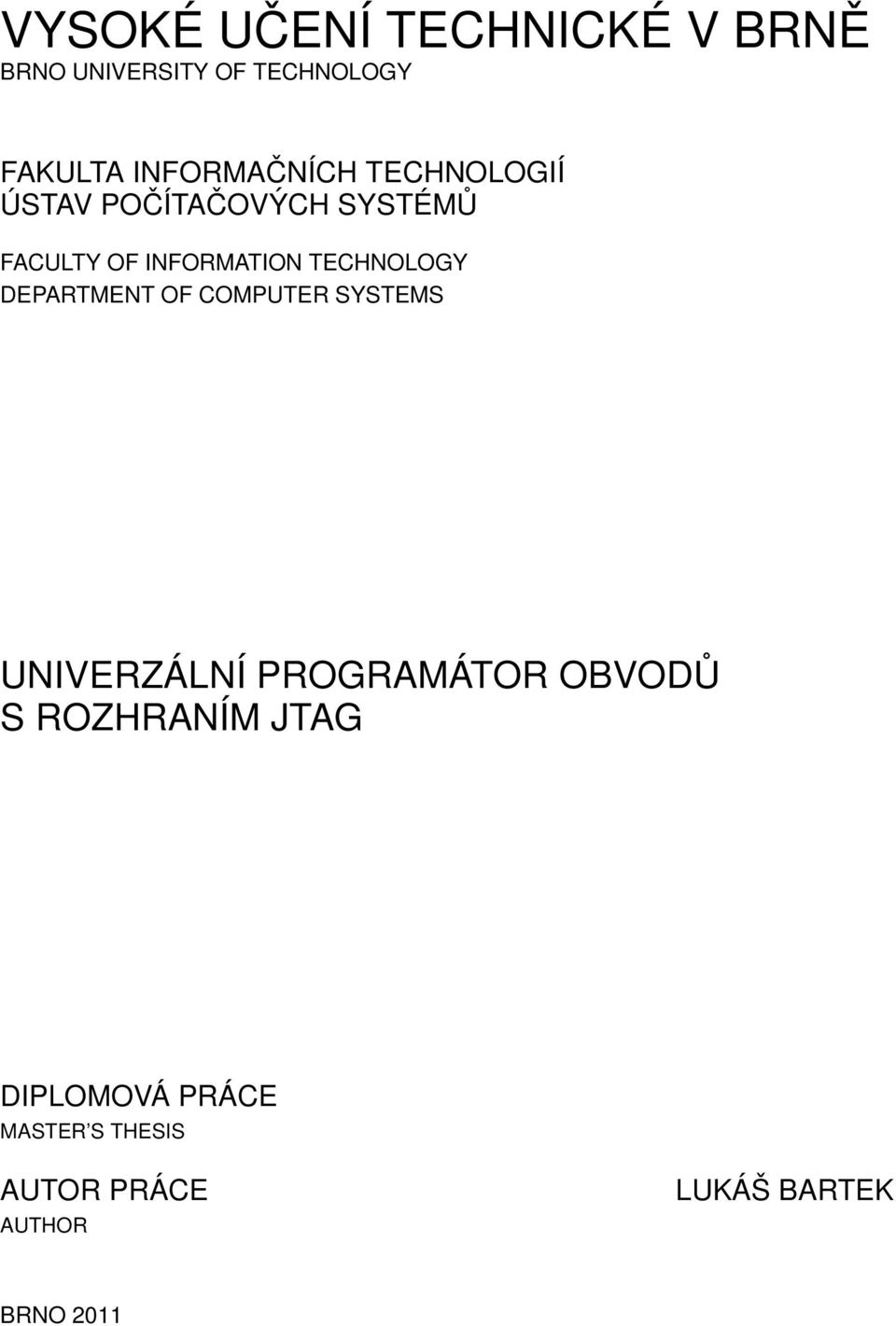 TECHNOLOGY DEPARTMENT OF COMPUTER SYSTEMS UNIVERZÁLNÍ PROGRAMÁTOR OBVODŮ S