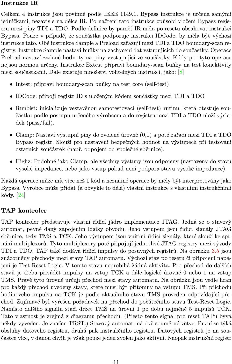 Pouze v případě, že součástka podporuje instrukci IDCode, by měla být výchozí instrukce tato. Obě instrukce Sample a Preload zařazují mezi TDI a TDO boundary-scan registry.