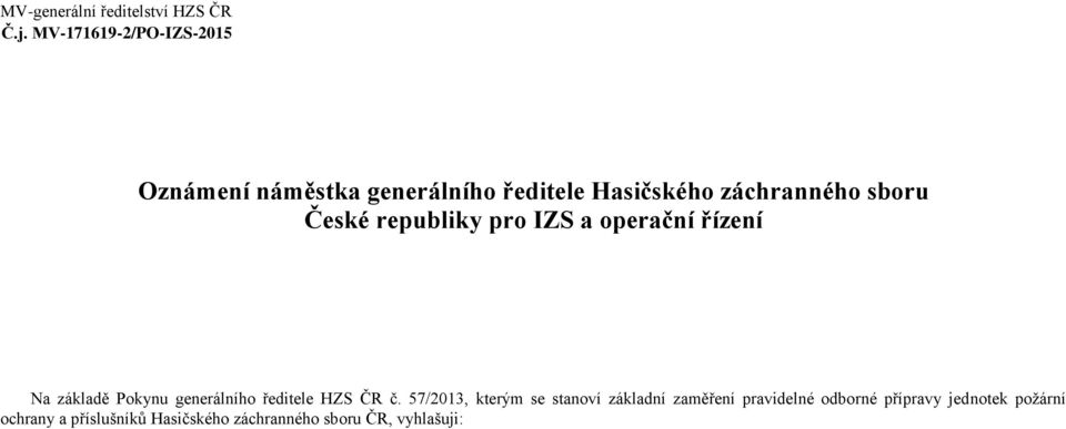 České republiky pro IZS a operační řízení Na základě Pokynu generálního ředitele HZS ČR č.