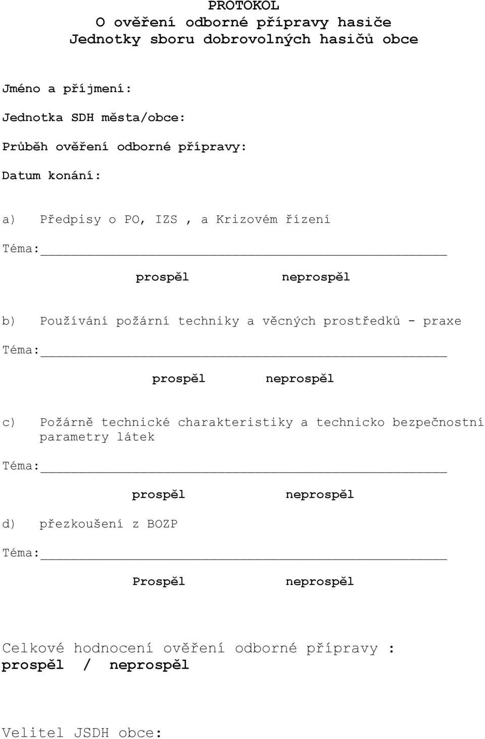 věcných prostředků - praxe Téma: prospěl neprospěl c) Požárně technické charakteristiky a technicko bezpečnostní parametry látek Téma: