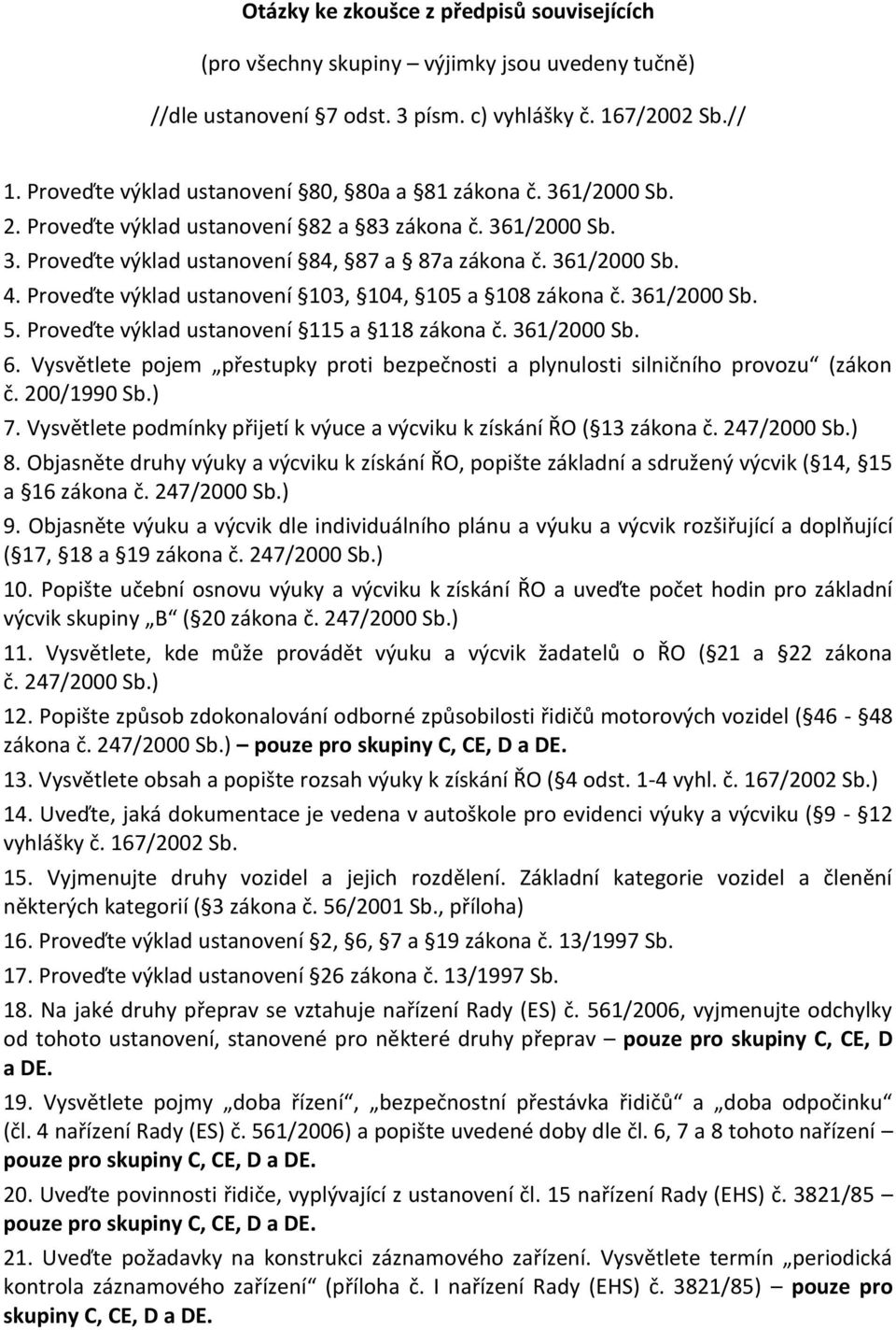 Proveďte výklad ustanovení 103, 104, 105 a 108 zákona č. 361/2000 Sb. 5. Proveďte výklad ustanovení 115 a 118 zákona č. 361/2000 Sb. 6.